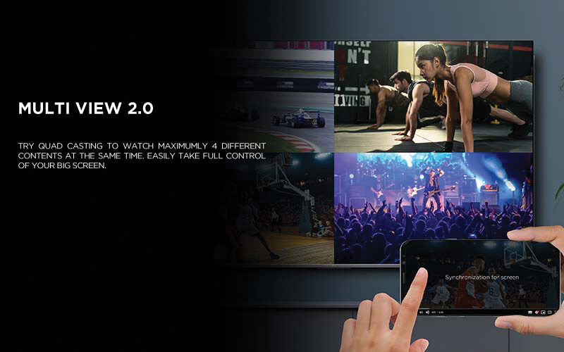 MULTI VIEW 2.0 - Try Quad Casting to watch maximumly 4 different contents at the same time. Easily take full control of your big screen.